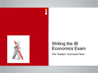 Writing the IB Economics Exam The “Explain” Command Term 
