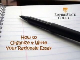 How to
 Organize & Write
Your Rationale Essay
 