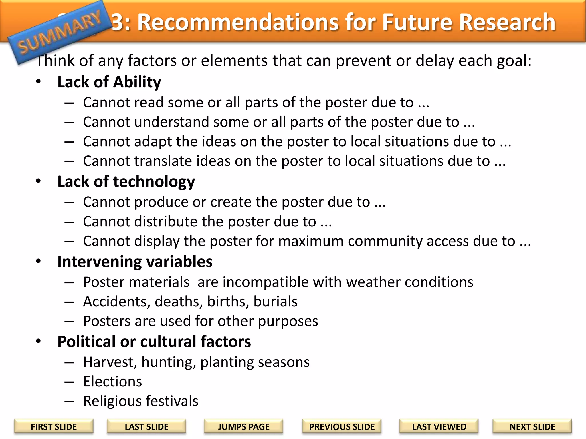HOW TO WRITE THE RESEARCH QUESTIONS

3: RECOMMEND
Questions that can be addressed
after your proposed timeframe
can be expressed as statements
(not questions) in your
Recommendations

Image courtesy of (www.greenhousemovement.com)

FIRST SLIDE

LAST SLIDE

JUMPS PAGE

PREVIOUS SLIDE

LAST VIEWED

NEXT SLIDE

 