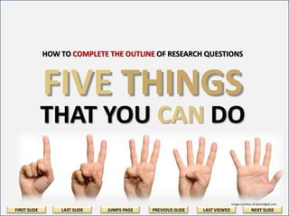 How to Outline
• Cognitive Skills & Cluster Outlines - How To
Outline a Paper, Essay or Proposal
• Cognitive Skills & Cluster Outlines - How To
Outline A Paper, Essay, or Proposal
• http://www.slideshare.net/JaimeCabrera3/pre
-writing-how-to-write-a-cluster-outline-fromproblem-statement-to-research-paper

FIRST SLIDE

LAST SLIDE

JUMPS PAGE

PREVIOUS SLIDE

LAST VIEWED

NEXT SLIDE

 