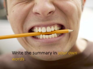 Write the summary in your own
words.
 