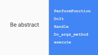 Be abstract
PerformFunction
DoIt
Handle
Do_args_method
execute
 