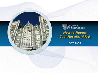 PSY 2335 – Statistics for Professional Practice
PSY 2335
How to Report
Test Results (APA)
 