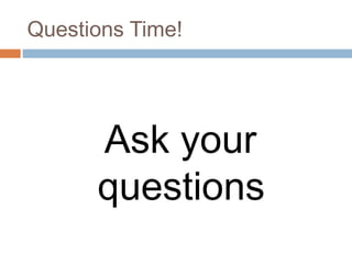 Questions Time!
Ask your
questions
 