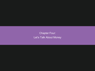 Chapter Four:
Let’s Talk About Money
 