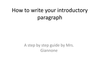 How to write your introductory paragraph A step by step guide by Mrs. Giannone 