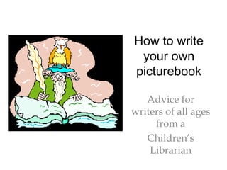 How to write your own picturebook Advice for writers of all ages from a  Children’s Librarian 