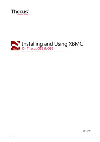 1 ﻿
Installing and Using XBMC
On Thecus OS5 & OS6
2013/10
Creator in Storage
 