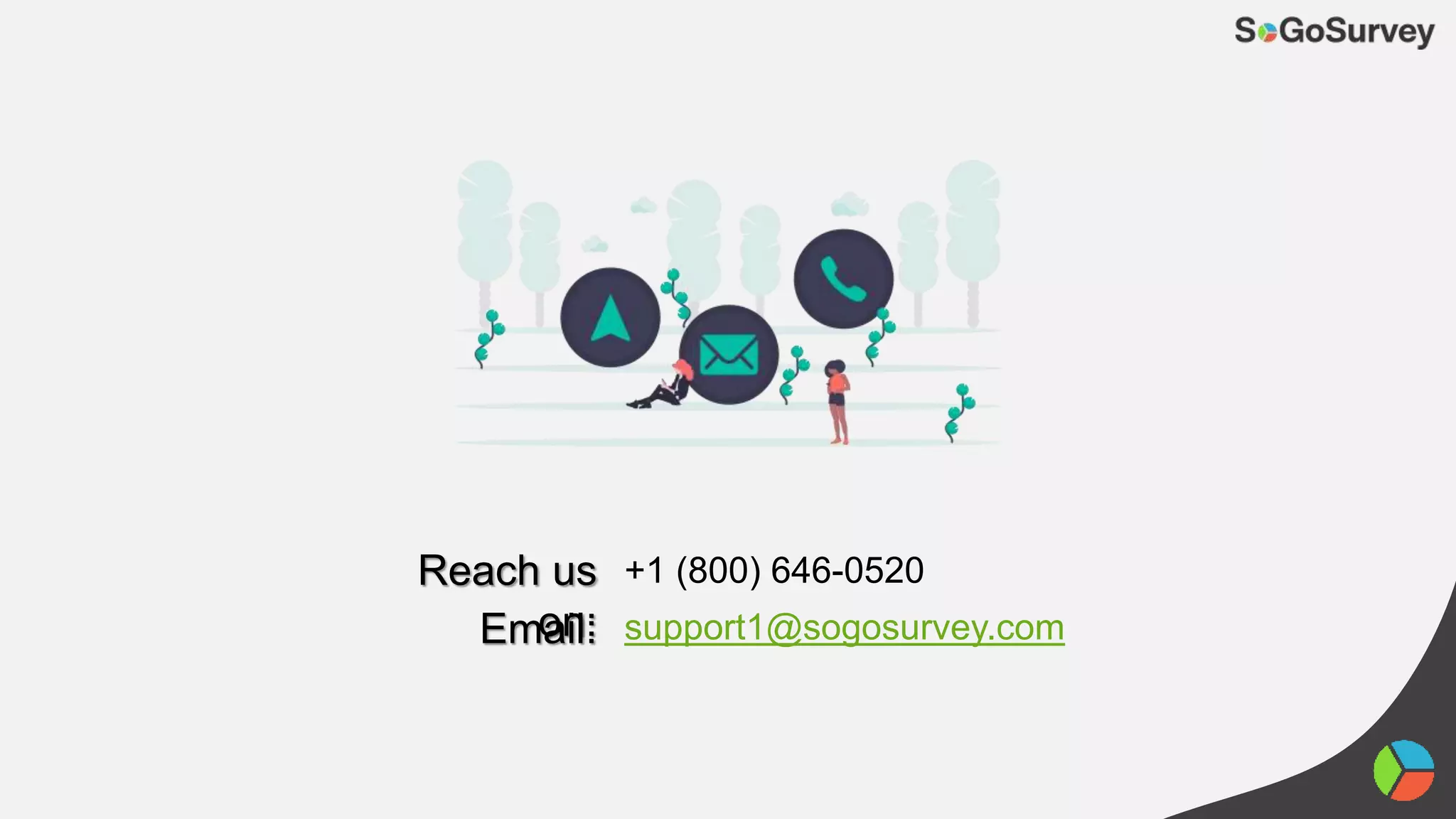 Email:
Reach us
on: support1@sogosurvey.com
+1 (800) 646-0520
 