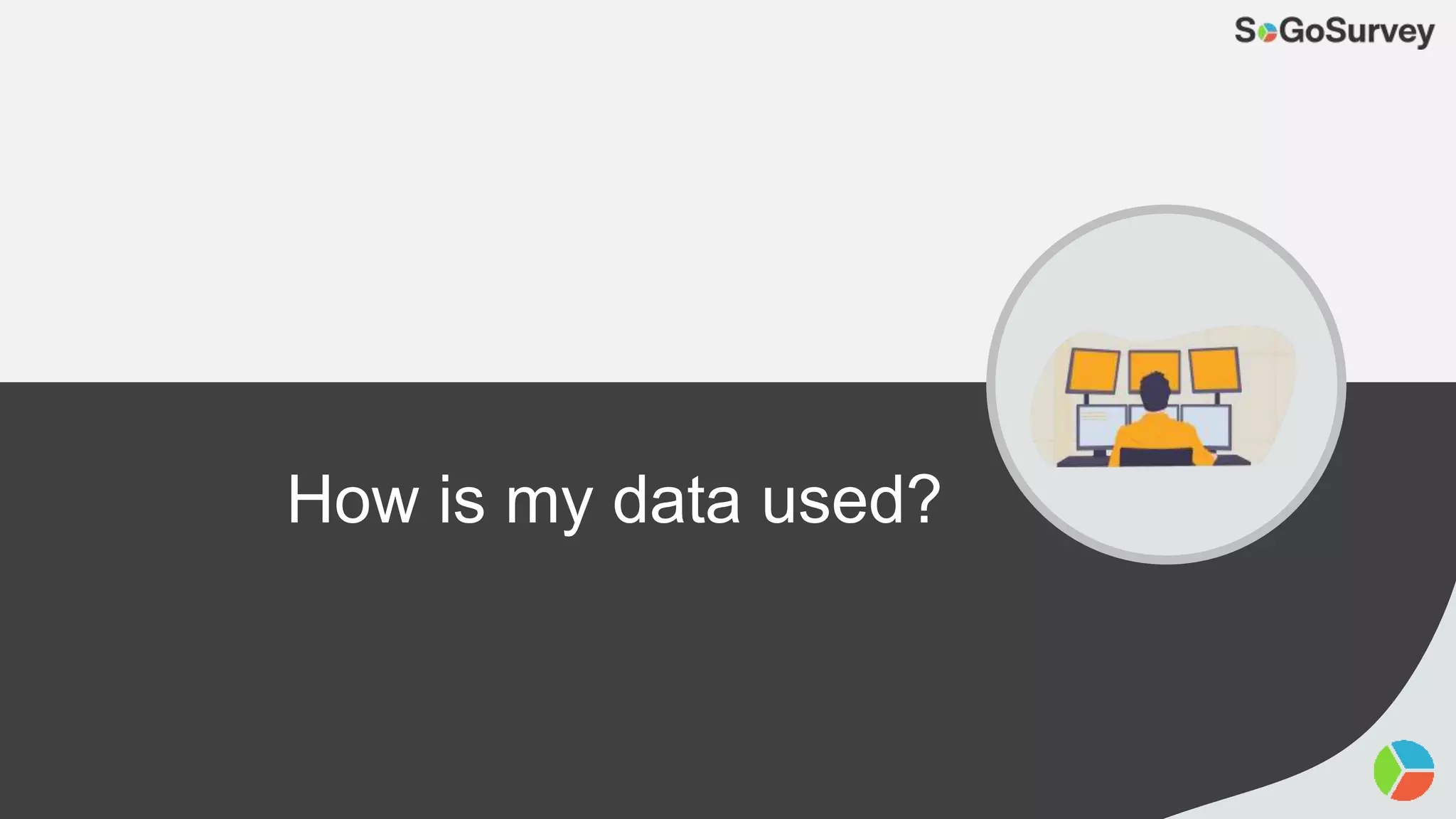 How is my data used?
 