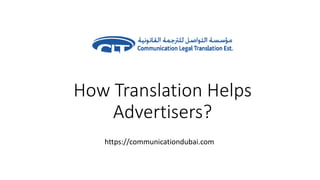 How Translation Helps
Advertisers?
https://communicationdubai.com
 