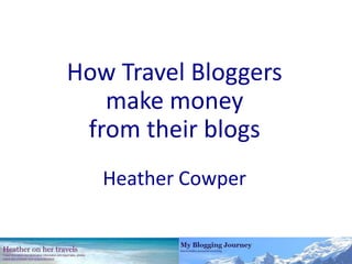 How Travel Bloggers make money from their blogs Heather Cowper 