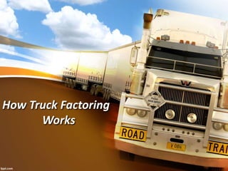 How Truck Factoring
Works
 