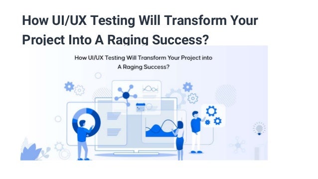 How ui ux testing will transform your project into a raging success | PPT