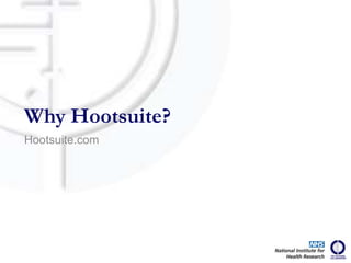 Why Hootsuite?
Hootsuite.com
 