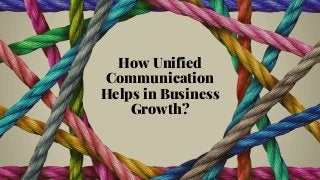 How Unified
Communication
Helps in Business
Growth?
 