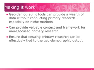 Making it work<br />Geo-demographic tools can provide a wealth of data without conducting primary research – especially on...