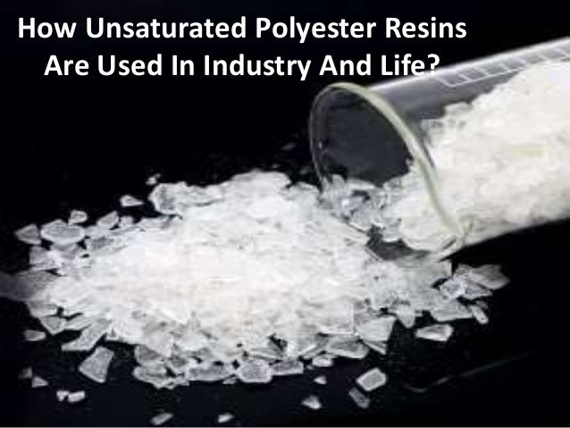 How Unsaturated Polyester Resins
Are Used In Industry And Life?
 