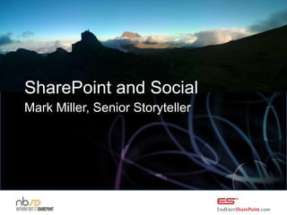 SharePoint and Social
Mark Miller, Senior Storyteller
 