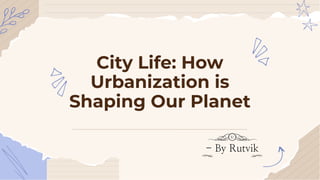 CITY LIFE : HOW URBANISATION IS SHAPING OUR PLANET.pdf