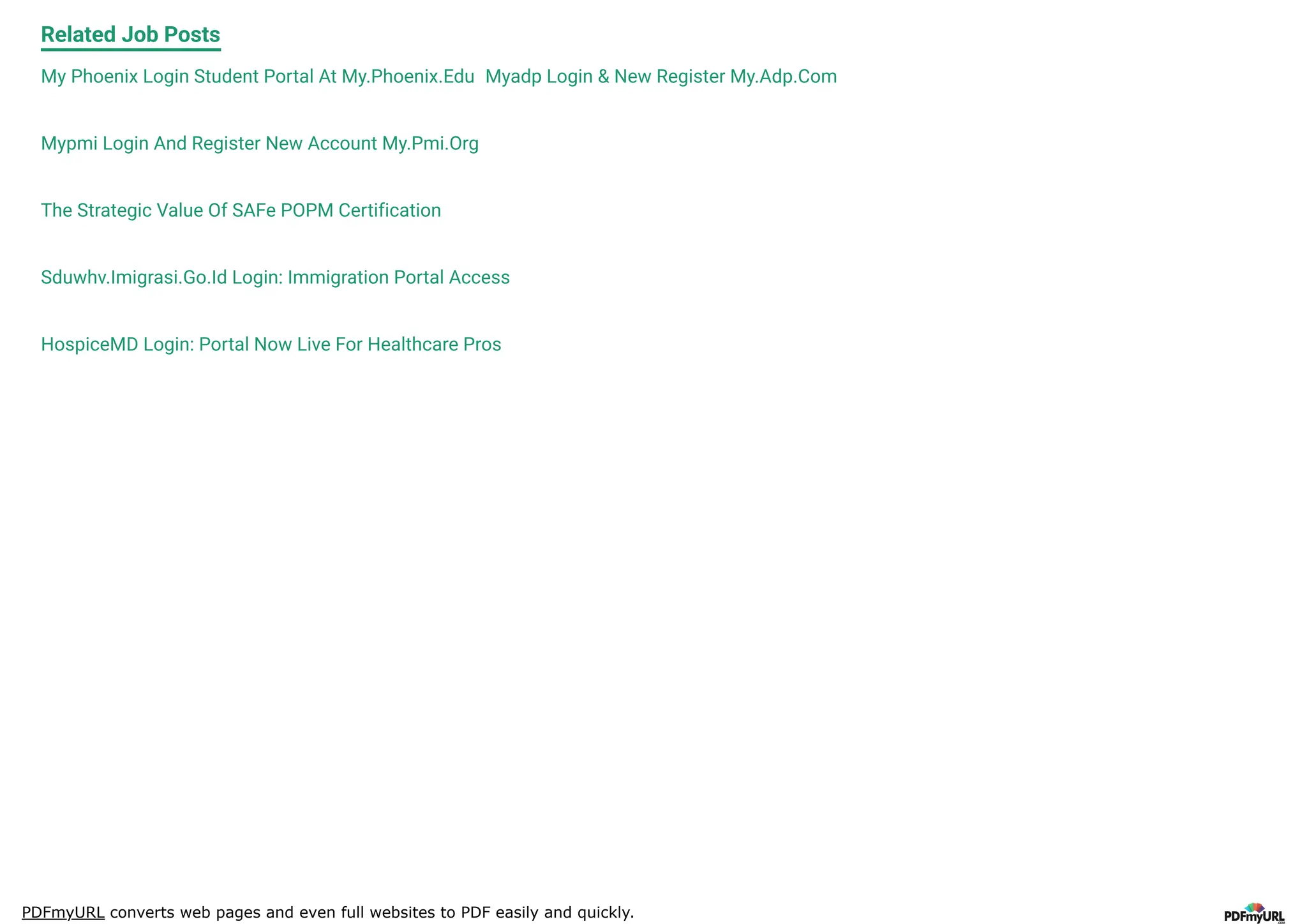 PDFmyURL converts web pages and even full websites to PDF easily and quickly.
Related Job Posts
My Phoenix Login Student Portal At My.Phoenix.Edu Myadp Login & New Register My.Adp.Com
Mypmi Login And Register New Account My.Pmi.Org
The Strategic Value Of SAFe POPM Certification
Sduwhv.Imigrasi.Go.Id Login: Immigration Portal Access
HospiceMD Login: Portal Now Live For Healthcare Pros
 