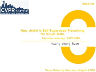 How Useful is Self-Supervised Pretraining
for Visual Tasks
Hwang seung hyun
Yonsei University Severance Hospital CCIDS
Princeton university | CVPR 2020
2020.07.05
 