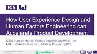 How User Experience Design and
Human Factors Engineering can
Accelerate Product Development
1
 