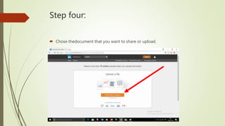 Step four:
Chose thedocument that you want to share or upload.