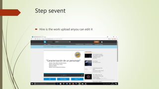 Step sevent
Hire is the work upload anyou can edit it