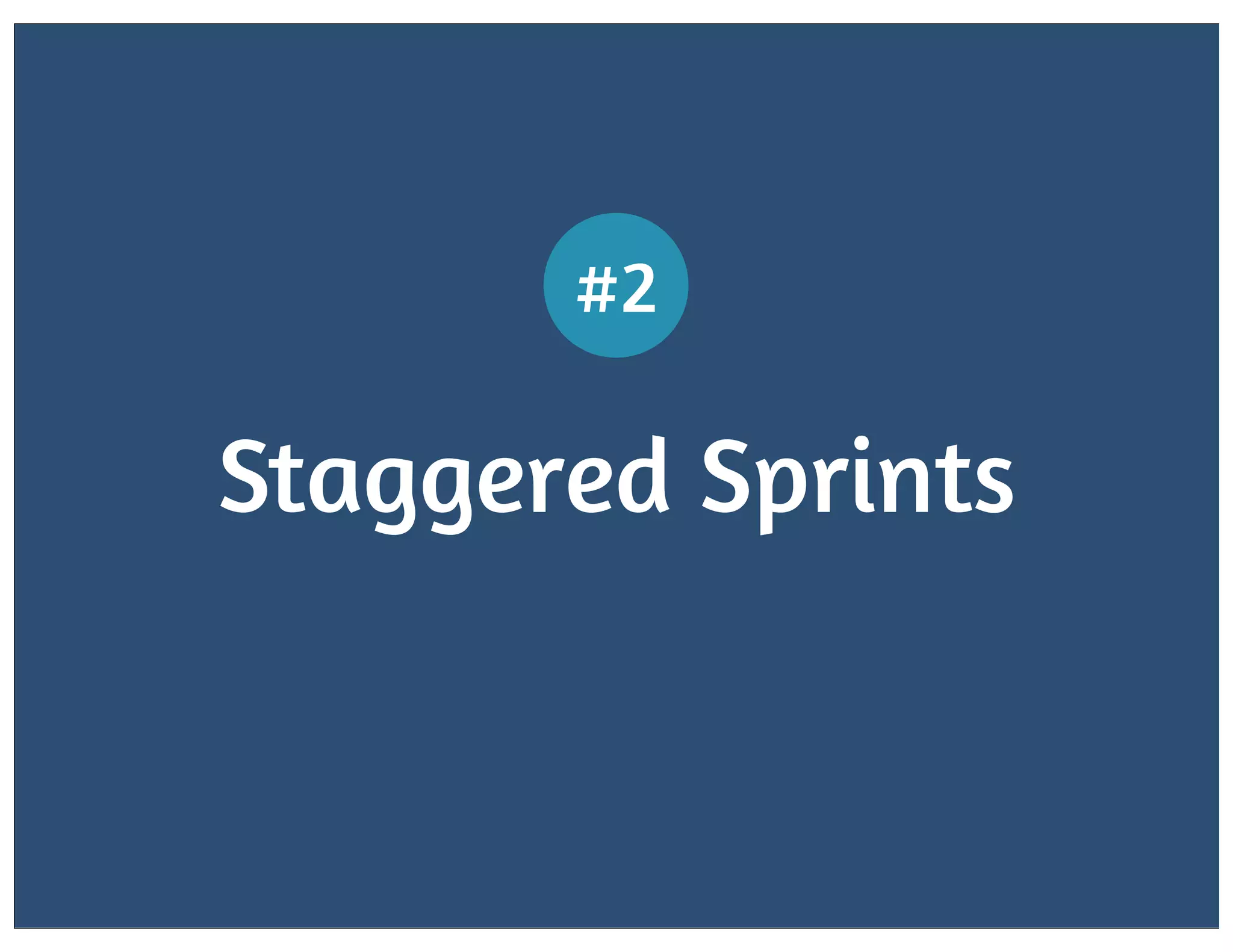 #2

Staggered Sprints

 