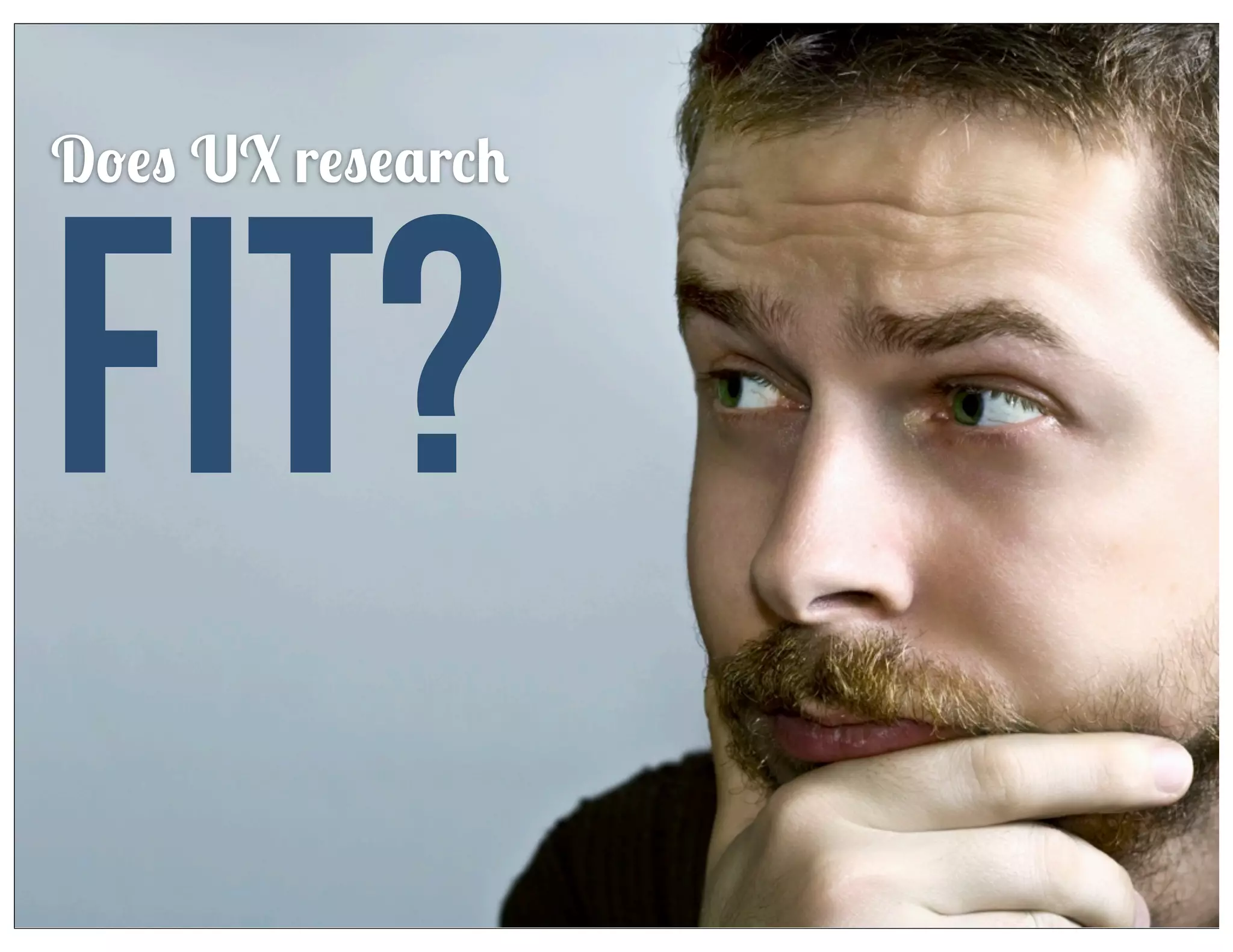 Does UX research

fit?

 