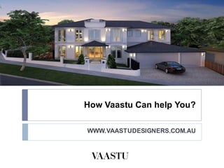 How Vaastu Can help You?
WWW.VAASTUDESIGNERS.COM.AU
 