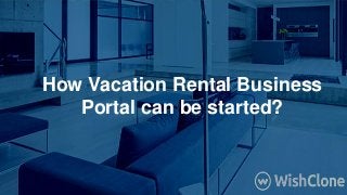 How Vacation Rental Business
Portal can be started?
 