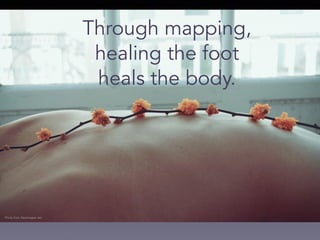 Through mapping,
healing the foot
heals the body.
Photo from freeimages.red
 