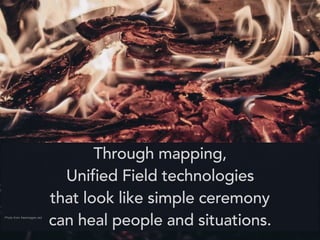 Through mapping healing
the foot heals the body.
Through mapping,
Unified Field technologies
that look like simple ceremony
can heal people and situations.Photo from freeimages.red
 
