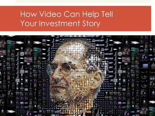 How Video Can Help Tell
Your Investment Story
 