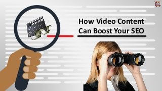 How Video Content
Can Boost Your SEO
 