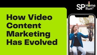 How Video
Content
Marketing
Has Evolved
 