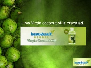 How Virgin coconut oil is prepared
 