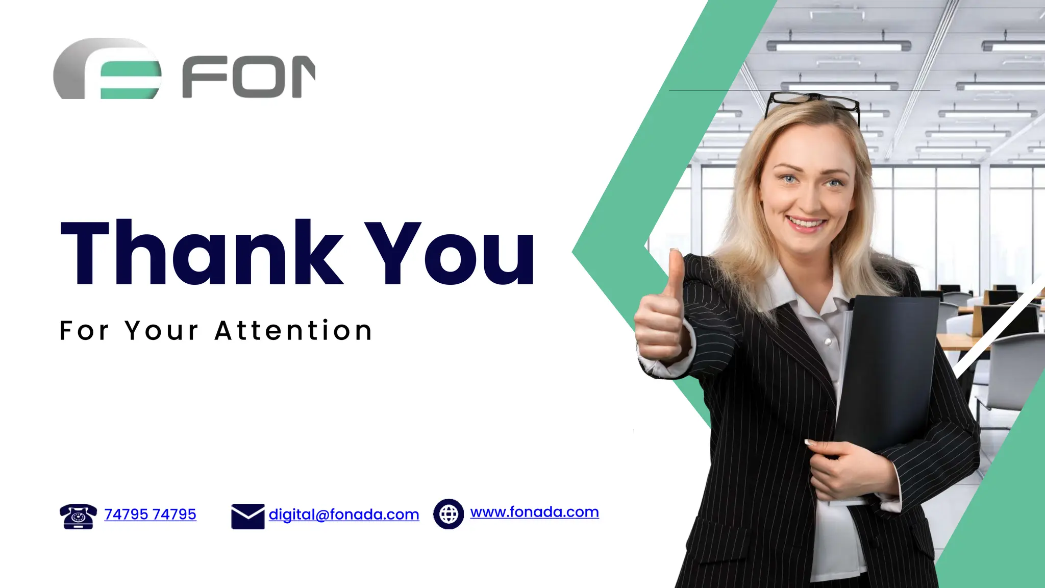 digital@fonada.com www.fonada.com
Fo r Yo ur Attention
Thank You
74795 74795
 