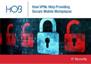How VPNs Help Providing
Secure Mobile Workplaces
IT Security
 