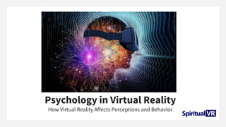 Psychology in Virtual Reality
How Virtual Reality Affects Perceptions and Behavior
 