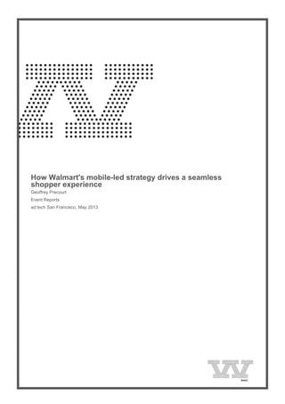  
How Walmart's mobile-led strategy drives a seamless
shopper experience
Geoffrey Precourt
Event Reports
ad:tech San Francisco, May 2013
 
 