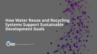 How Water Reuse and Recycling Systems Support Sustainable Development ...