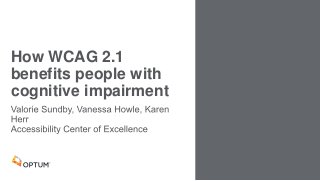 How WCAG 2.1
benefits people with
cognitive impairment
 