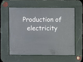 Production of electricity 