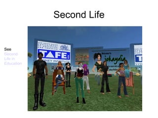 Second Life See  Second  Life in  Education 