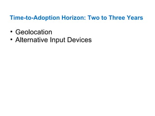 Time-to-Adoption Horizon: Two to Three Years   Geolocation  Alternative Input Devices  