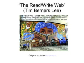 “ The Read/Write Web” (Tim Berners Lee) Original photo by  Hummanna .  
