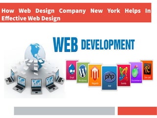 How Web Design Company New York Helps In
Effective Web Design
 